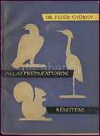 Dr. Fehér György: Állatpreparátumok Készítése. Bp., 1961, Mezőgazdasági, 193 P. Első Kiadás. Kiadói Papírkötésben, 179-1 - Ohne Zuordnung