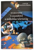 Sugár Gusztáv: A Néprádiótól A Műholdas Televízióig. Bp., é. N., Ajtósi Dürer Kiadó. Papírkötésben, Jó állapotban. - Unclassified