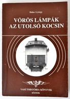 Halas György: Vörös Lámpák Az Utolsó Kocsin. Bp., 1991, Közlekedési Dokumentációs Vállalat, 244 P.+ XLIX+1t.+1 Kihajthat - Non Classificati