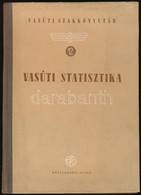 Vasúti Statisztika. Szerk.: Halász Tibor. Bp.,1954, Közlekedés- és Postaügyi Minisztérium. Kiadói Félvászon-kötés, Jó ál - Non Classés