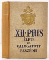 Zigány Miklós-Fényi András: XII. Pius élete és Válogatott Beszédei. Írta és A Beszédeket Fordította: - - és - -.Bp.-Eszt - Unclassified