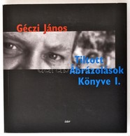 Géczi János: Tiltott ábrázolások Könyve. Bp., 2001, Ister. DEDIKÁLT! Kiadói Papírkötés, Jó állapotban. - Zonder Classificatie