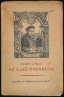 Krúdy Gyula: Az Első Habsburg. Bp.,f1931],Franklin. Első Kiadás .Kiadói Papírkötés, Foltos Borítóval. - Non Classés