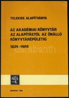 Telekiek Alapítványa. Az Akadémiai Könyvtár Az Alapítástól Az önálló Könyvtárépületig. 1826-1988. MTA Könyvtárának Közle - Non Classés