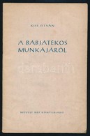 Kiss János: A Bábjátékos Munkájáról. Bp., 1952, Művelt Nép. Megjelent 1500 Példányban. Tűzött Papírkötésben, Jó állapotb - Sin Clasificación