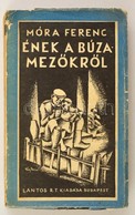 Móra Ferenc: Ének A Búzamezőkről. II. Kötet. A Borító Rajza Fáy Dezső Munkája. Bp.,1928,Lantos Rt.,(Kunossy-ny.),246 P.  - Ohne Zuordnung