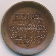 Lapis András (1942-) 1985. 'Erdei Ferenc Születésének 75. évfordulójára - Szeged 1985 - TE Szöv' Br Emlékérem (42,5mm) T - Non Classificati