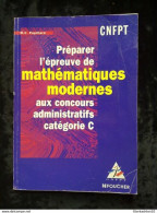 Papillard: Préparer L'épreuve De Mathématiques Modernes Aux Concours Administratifs Catégorie C/ CNFPT-Foucher  1999 - Über 18