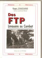 Militaria Des FTP Limousins Au Combat Par Roger CHASTAING Editions De LA VEYTIZOU De 1992 - Französisch