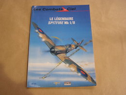 LES COMBATS DU CIEL Le Légendaire Spitfire MK I / II Royal Air Force RAF Force Aviation Avion Guerre 1940 1945 - AeroAirplanes