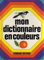 MON DICTIONNAIRE En COULEURS: Ed. Fernand NATHAN, 240 Pgs En Couleur - Dictionnaires