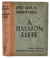 Entz Géza-Sebestyén Olga: A Balaton élete. Bp., 1942, Kir. Magyar Természettudományi Társulat, VIII+366 P.+44 T. Fekete- - Autres & Non Classés