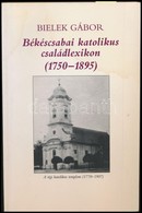 Bielek Gábor: Békécsabai Katolikus Családlexikon. (1750-1895.) A Száz Kereszteltet Meghaladó 44 Család Krónikája. Békésc - Unclassified