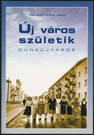 Matussné Lendvai Márta: Új Város Születik. Dunaújváros. 2001. 38 P. - Unclassified