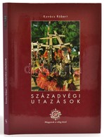 Kovács Róbert: Századvégi Utazások. Bp.,2003, Scolar. Kiadói Egészvászon-kötés, Kiadói Papír Védőborítóban. - Unclassified