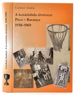 Cserkuti András:A Kosárlabda Története. Pécs-Baranya. 1930-1969. Pécs, 2010, Virágmandula Kft. Kiadói Kartonált Papírköt - Unclassified