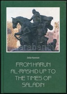 Hunnivari, Zoltán: From Harun Al-Rashid Up To The Times Of Saladin. Larnaca, 2009, J & V Transtrading Ltd. Angol és Magy - Unclassified
