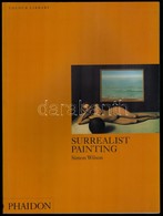 Simon Wilson: Surrealist Painting. London, 1999, Phaidon. Angol Nyelven. Kiadói Papírkötés, Jó állapotban. - Non Classés