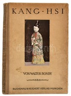 Walter Bondy: Kang-hsi. Eine Blüte-Epoche Der Chinesischen Porzellankunst. München,(1923),Buchenaeu&Reichert Verlag. Ném - Zonder Classificatie