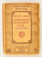 Magdics Gáspár: A Természettudomány útjai Istenhez.  Bp., 1932, Szent István Társulat Kiadói Papírkötésben, Kissé Gyűröt - Unclassified