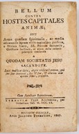 [Raicsani György (1669-1734:] Bellum Contra Hostes Capitales Animae;... A Quodam Societatis Jesu Sacerdote. Colozae [Kal - Unclassified