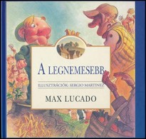 Max Lucado: A Legnemesebb. Sergio Martinez Illusztrációival. Fordította: Ficsor Lillia. Bp.,2011, Keresztyén Ismeretterj - Non Classés