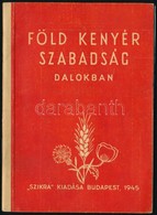 Föld, Kenyér, Szabadság Dalokban. Szántó Piroska Rajzaival. Bp.,1945, Szikra, 40 P. Kiadói Papírkötés. - Non Classés