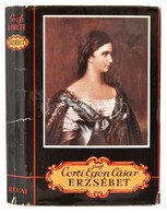 Gr. Corti Egon Cäsar: Erzsébet. A Királyné Hátrahagyott Iratai, Leányának Naplója és Egyéb Eddig Ismeretlen Naplók és Fe - Sin Clasificación
