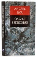 Ancsel Éva: Összes Bekezdése. Aláírt. Bp., 1999. Kossuth. Kiadói Kartonálás, Papír Védőborítóval - Unclassified