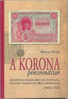 Molnár Péter: A Korona Pénzrendszer Bevezetése, Megszilárdulása és Bukása, Különös Tekintettel Magyarországra, 1892-1925 - Unclassified