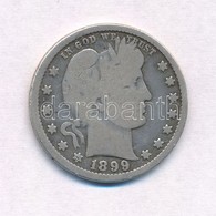 Amerikai Egyesült Államok 1899. 25c Ag 'Barber Quarter' T:3 
USA 1899. 25 Cents 'Barber Quarter' C:F 
Krause KM#114 - Sin Clasificación