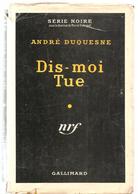 Policier Série Noire N°315 NRF Dis-moi Tue Par André Duquesne De 1956 - NRF Gallimard