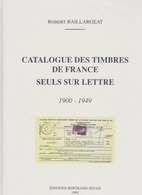 Catalogue Des Timbres De France Seuls Sur Lettre - 1900 - 1949 - Robert Baillargeat - Editions Bertrand Sinais - 1992 - France