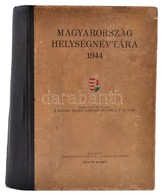 1944 Magyarország Helységnévtára 680 + 114 P. Kiadói Félvászon Kötésben. - Non Classés