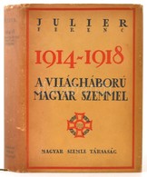 Julier Ferenc: 1914-1918 A Világháboru Magyar Szemmel. Dedikált Példány.  Bp. 1933. Magyar Szemle Társ. 298 P. 3 Sztl. L - Ohne Zuordnung