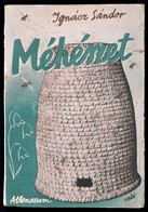 Ignácz Sándor: Méhészet. Gyakorlati Tanácsadó Kezdő és Előrehaladott Méhészek Számára. Bp.,(1939), Athenaeum. Ötödik, át - Ohne Zuordnung