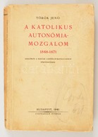 Török Jenő: A Katolikus Autonómia-mozgalom 1848-1871. Adalékok A Magyar Liberális-katolicizmus Történetéhez. Bp.,1941, S - Zonder Classificatie