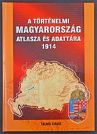 A Történelmi Magyarország Atlasza és Adattára 1914. Talma Kiadó, Pécs 2005. 246 Old. Képeslapgyűjtőknek Hasznos Könyv! K - Non Classés