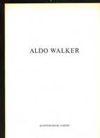 Livre - Catalogue D'exposition : Aldo Walker (en Allemand) - Kunstmuseum Luzern - Kataloge