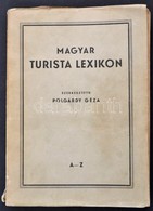 Magyar Turista Lexikon. A-Z. Szerk.: Polgárdy Géza. Bp.,1941, Eggerberger-féle Könyvkereskedés (Rényi Károly), 231 P. +  - Unclassified