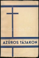 Azúros Tájakon. Egy Szentévi Zarándoklat Emlékei. Bp., 1935, Depaul Szent Vince Szeretet-Leányai. Fekete-fehér Fotókkal, - Non Classés