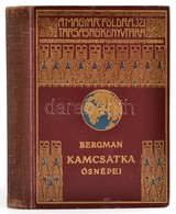 Sten Bergman: Kamcsatka ősnépei, Vadállatai és Tűzhányói Között. Fordította: Dr. Cholnoky Béla. A Magyar Földrajzi Társa - Non Classés