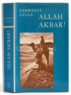 Germanus Gyula: Allah Akbar! Bp., 1979, Szépirodalmi. Ötödik Kiadás. Kiadói Egészvászon-kötésben, Kiadói Papír Védőborít - Zonder Classificatie