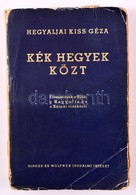 Hegyaljai Kiss Géza: Kék Hegyek Közt. Elbeszélések A Bükk, A Hegyalja és A Kárpát Vidékéről. Bp., é.n., Singer és Wolfne - Unclassified