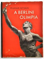 Pluhár István: A Berlini Olimpia. Az 1936. évi Berlini Olimpia Története - 400 Képpel. - Dr. Kelemen Kornél Előszavával. - Ohne Zuordnung