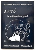 Adele Westbrook-Oscar Ratti: Aikidó és A Dinamikus Gömb. Bp.,2003, Lunarimpex. Kiadói Papírkötés, Jó állapotban. - Zonder Classificatie