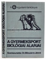 Dr  Mészáros János (szerk.): A Gyermeksport Biológiai Alapjai Bp., 1990. Sport. Egészvászon Kötésben - Non Classificati