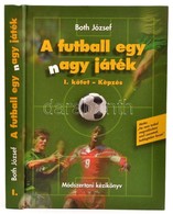 Both József: A Futball Egy (n)agy Játék. I. Kötet: Képzés. Bp., 1999. Szerzői. Kiadói Kartonálásban - Zonder Classificatie