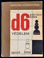 Sándor Béla: D6 Védelem. Gyalog- és Futóvégjátékok, Tisztek Gyalogok Ellen. Sakkozók Kiskönyvtára. Bp., 1969, Sport. Szá - Non Classificati