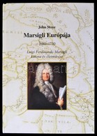 John Stoye: Marsigli Európája. 1680-1730. Luigi Ferdinando Marsigli Katona és életművész. Szerk. és Az Utószót írta: Dr. - Non Classés